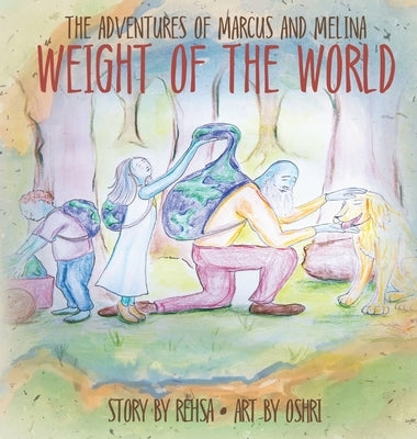 Weight of the World: The Adventures of Marcus and Melina by Luzzatto, Asher