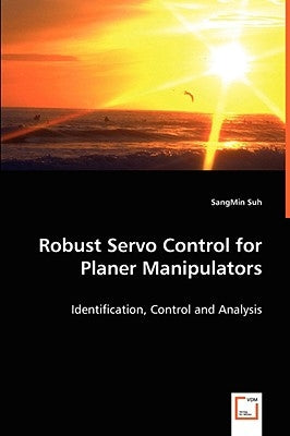 Robust Servo Control for Planer Manipulators by Suh, Sangmin