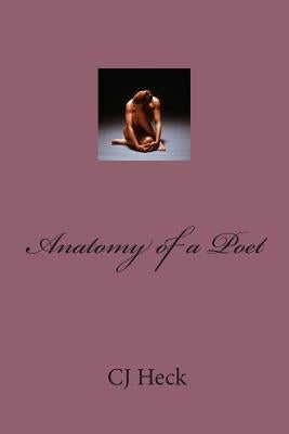 Anatomy of a Poet by Heck, Cj