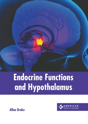 Endocrine Functions and Hypothalamus by Drake, Allan