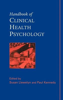 Handbook of Clinical Health Psychology by Llewelyn, Susan