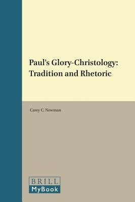 Paul's Glory-Christology: Tradition and Rhetoric by Newman, Carey C.