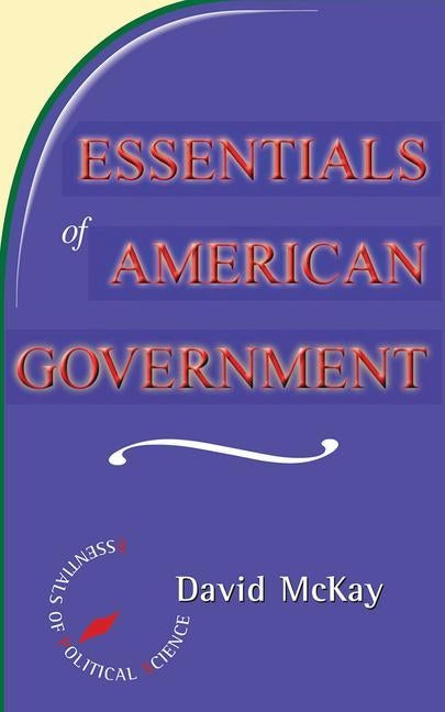 Essentials of American Politics by McKay, David