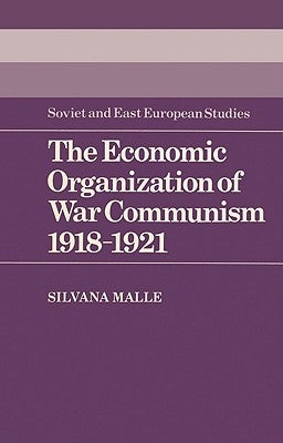 The Economic Organization of War Communism 1918-1921 by Malle, Silvana