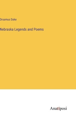 Nebraska Legends and Poems by Dake, Orsamus