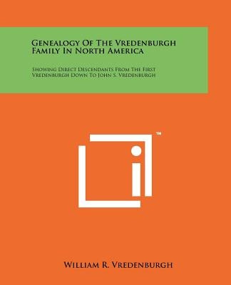 Genealogy Of The Vredenburgh Family In North America: Showing Direct Descendants From The First Vredenburgh Down To John S. Vredenburgh by Vredenburgh, William R.