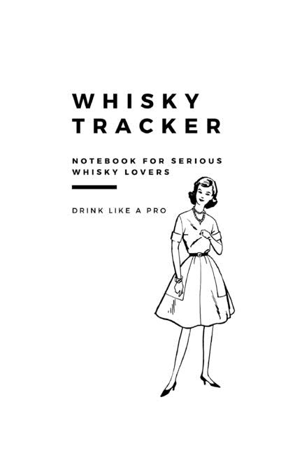 Whisky Tracker Journal: Notebook for Serious Whisky Lovers by Graham-Johnson, Robyn