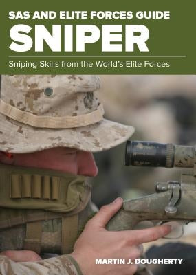 SAS and Elite Forces Guide Sniper: Sniping Skills from the World's Elite Forces by Dougherty, Martin