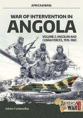 War of Intervention in Angola: Volume 2 - Angolan and Cuban Forces, 1976-1983 by Fontanellaz, Adrien