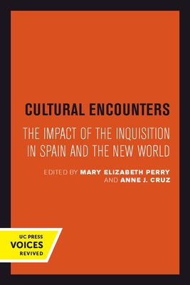 Cultural Encounters: The Impact of the Inquisition in Spain and the New World Volume 24 by Perry, Mary Elizabeth