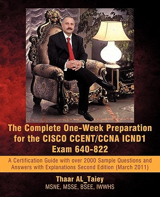 The Complete One-Week Preparation for the Cisco Ccent/CCNA Icnd1 Exam 640-822: Second Edition (March 2011) by Al_taiey, Thaar