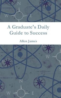 A Graduate's Daily Guide to Success by James, Allen