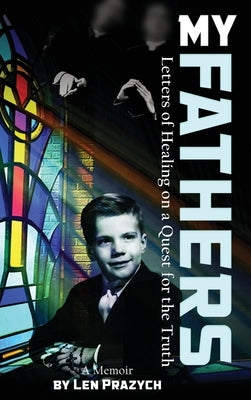 My Fathers: Letters of Healing on a Quest for the Truth by Prazych, Len