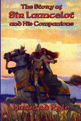 The Story of Sir Launcelot and His Companions by Pyle, Howard