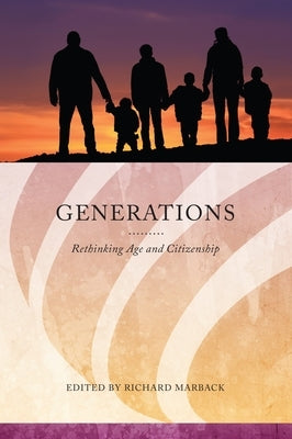 Generations: Rethinking Age and Citizenship by Marback, Richard