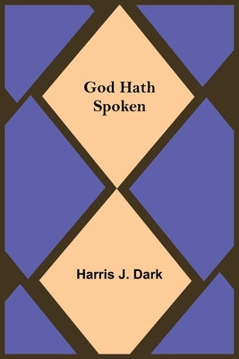 God Hath Spoken by J. Dark, Harris
