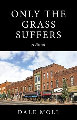 Only the Grass Suffers by Moll, Dale