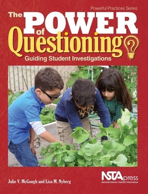 The Power of Questioning: Guiding Student Investigations by McGough, Julie V.