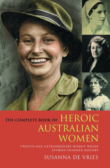 Complete Book of Heroic Australian Women by de Vries, Susanna