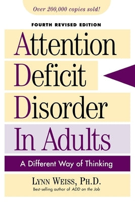 Attention Deficit Disorder in Adults: A Different Way of Thinking, Fourth Revised Edition by Weiss, Lynn