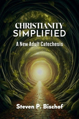 Christianity Simplified by Bischof, Steven P.