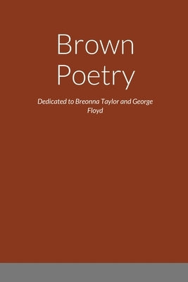 Brown Poetry: Dedicated to Breonna Taylor and George Floyd by Smith, Jamal