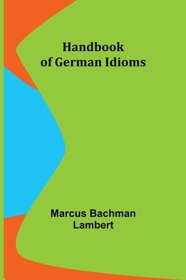 Handbook of German Idioms by Bachman Lambert, Marcus