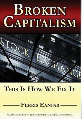 Broken Capitalism: This Is How We Fix It by Eanfar, Ferris