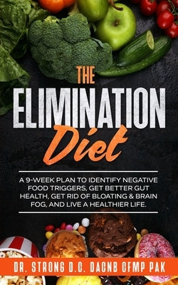 The Elimination Diet: A 9-Week Plan to Identify Negative Food Triggers, Get Better Gut Health, Get Rid of Bloating & Brain Fog, and Live a H by Strong, Todd