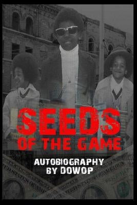 Seeds of the Game: Autobiography by Dowop by Jenkins, Dwayne