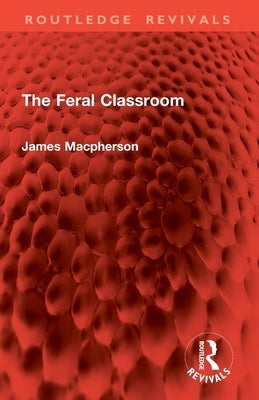 The Feral Classroom by MacPherson, James