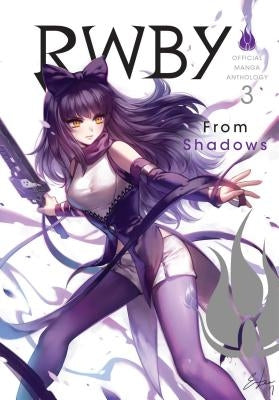 Rwby: Official Manga Anthology, Vol. 3: From Shadowsvolume 3 by Rooster Teeth Productions