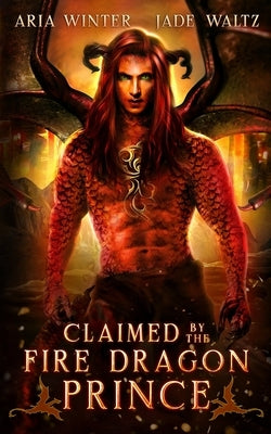 Claimed by the Fire Dragon Prince: Dragon Shifter Romance by Waltz, Jade