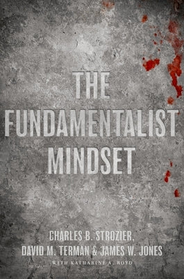 The Fundamentalist Mindset: Psychological Perspectives on Religion, Violence, and History by Strozier, Charles B.