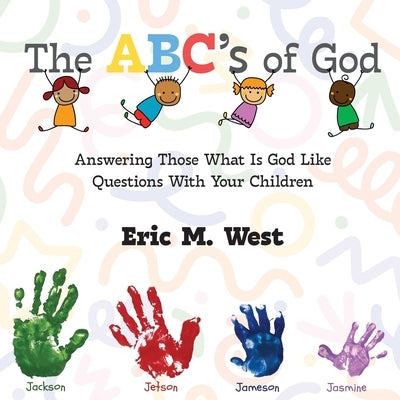 The ABC's of God: Answering Those What Is God Like Questions With Your Children by West, Eric M.