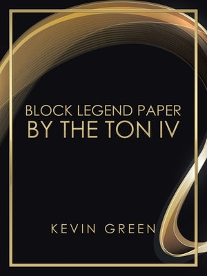 Block Legend Paper by the Ton Iv by Green, Kevin