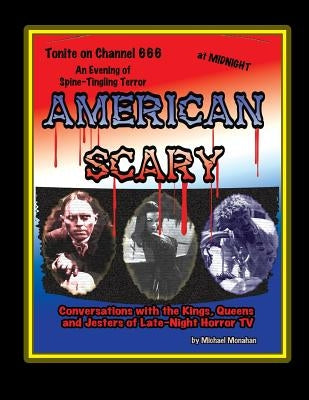 American Scary Conversations with the Kings, Queens and Jesters of Late-Night Horror TV by Monahan, Michael