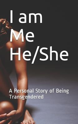 I am Me He/She: A Personal Story of Being Transgendered by Amr, Amr