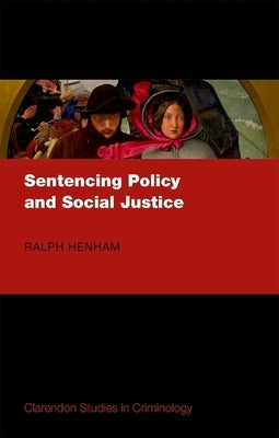Sentencing Policy and Social Justice by Henham, Ralph