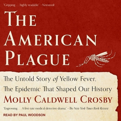 The American Plague Lib/E: The Untold Story of Yellow Fever, the Epidemic That Shaped Our History by Crosby, Molly Caldwell