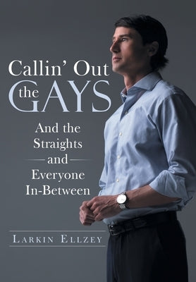 Callin' Out the Gays: And the Straights and Everyone In-Between by Larkin Ellzey
