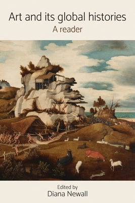 Art and Its Global Histories: A Reader by Newall, Diana