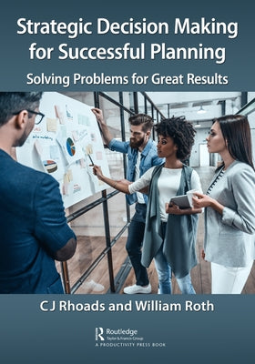 Strategic Decision Making for Successful Planning: Solving Problems for Great Results by Rhoads, Cj