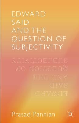 Edward Said and the Question of Subjectivity by Prasad, Pannian