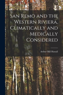 San Remo and the Western Riviera [microform], Climatically and Medically Considered by Hassall, Arthur Hill 1817-1894