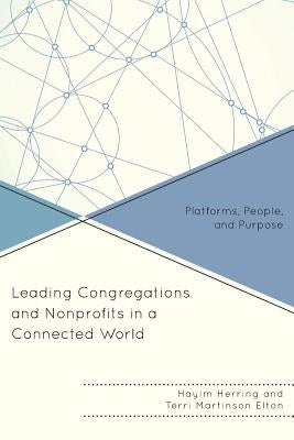 Leading Congregations and Nonprofits in a Connected World: Platforms, People, and Purpose by Herring, Hayim