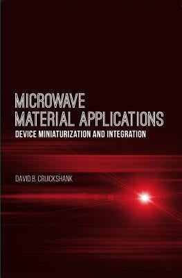 Microwave Material Applications: Device Miniaturization and Integration by Cruickshank, David B.