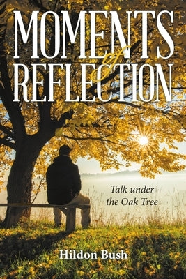 Moments of Reflection: Talk under the Oak Tree by Bush, Hildon