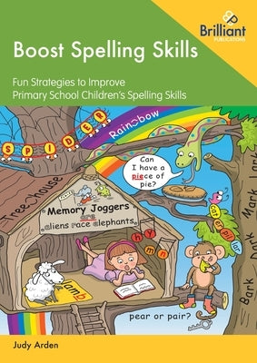 Boost Spelling Skills: Fun Strategies to Improve Primary School Children's Spelling Skills by Arden, Judy