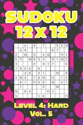 Sudoku 12 x 12 Level 4: Hard Vol. 5: Play Sudoku 12x12 Twelve Grid With Solutions Hard Level Volumes 1-40 Sudoku Cross Sums Variation Travel Paper Log by Numerik, Sophia